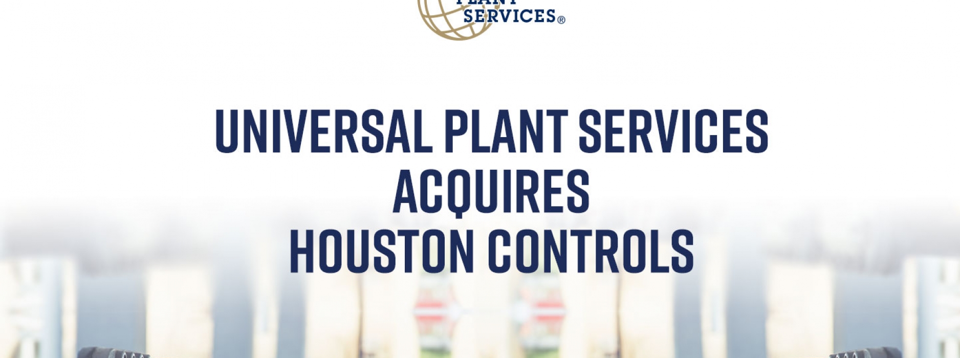 Universal Plant Services Acquires Houston Controls Universal Plant